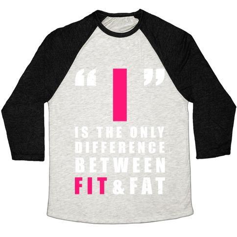 I Is the Only Difference Between Fit and Fat Unisex Tri-Blend Baseball Tee
