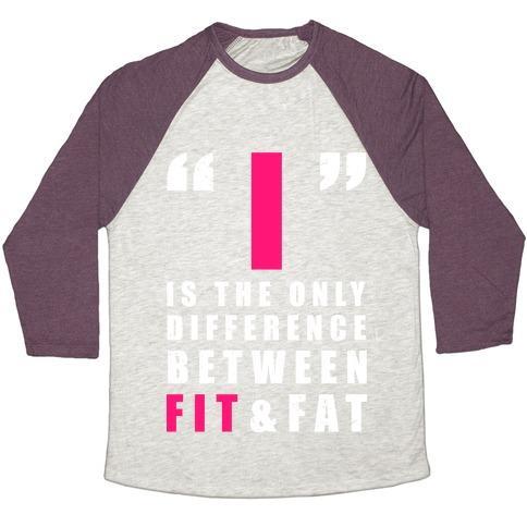 I Is the Only Difference Between Fit and Fat Unisex Tri-Blend Baseball Tee