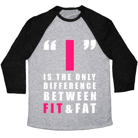 I Is the Only Difference Between Fit and Fat Unisex Tri-Blend Baseball Tee