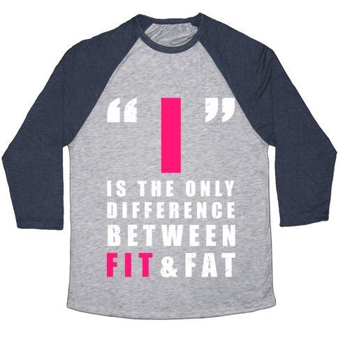 I Is the Only Difference Between Fit and Fat Unisex Tri-Blend Baseball Tee