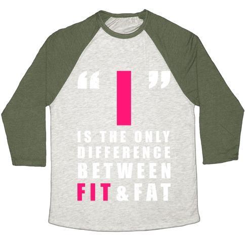 I Is the Only Difference Between Fit and Fat Unisex Tri-Blend Baseball Tee